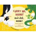Carry Me, Mama!/Mane Tedo, Mamma! (English-Gujarati)